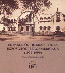 PABELLON DE BRASIL DE LA EXPOSICION IBEROAMERICANA 1929-1999, de GRACIANI,A. | portada del libro