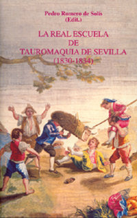 REAL ESCUELA TAUROMAQUIA DE SEVILLA 1830-1834, de ROMERO,P. | portada del libro
