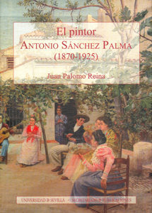 PINTOR, EL. ANTONIO SANCHEZ PALMA (1870-1925), de PALOMO REINA | portada del libro
