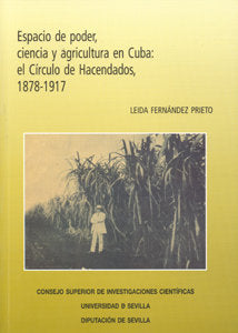 Espacio de poder, ciencia y agricultura en Cuba: el Círculo de Hacendados, 1878-1917., de Fernández Prieto, Leida | portada d