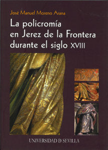 POLICROMIA EN JEREZ DE LA FRONTERA DURANTE EL SIGLO XVIII, LA, de MORENO ARANA | portada del libro