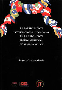La participación internacional y colonial en la Exposición Iberoamericana de Sevilla de 1929, de Graciani García, Amparo | po