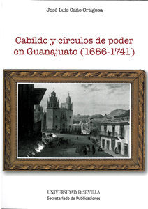 Cabildo y círculos de poder en Guanajuato (1656-1741), de Cano Ortigosa, José Luis | portada del libro