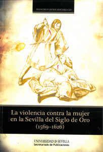 La violencia contra la mujer en la Sevilla del Siglo de Oro (1569-1626), de Sánchez-Cid | portada del libro