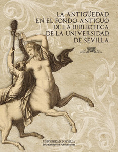 La Antigüedad en el fondo antiguo de la Biblioteca de la Universidad de Sevilla, de Varios autores | portada del libro