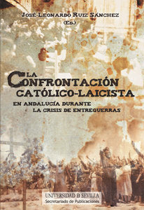 La confrontación católico-laicista en Andalucía durante la crisis de entreguerras, de Ruiz Sánchez, José-Leonardo | portada d