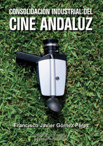 Consolidación Industrial del Cine Andaluz, de Gómez Pérez, Francisco Javier | portada del libro