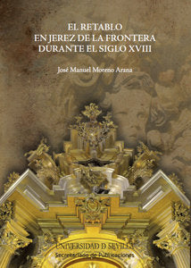 El retablo en Jerez de la Frontera durante el siglo XVIII, de Moreno Arana, José Manuel | portada del libro