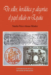 De sellos, heráldica y alegorías: el papel sellado en España, de Pérez-Aínsua Méndez, Natalia | portada del libro