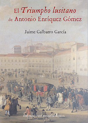El Triumpho lusitano de Antonio Enríquez Gómez, de Galbarro García, Jaime | portada del libro