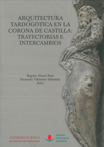 Arquitectura tardogótica en la Corona de Castilla: trayectorias e intercambios, de BEGOÑA ALONSO RUIZ | portada del libro