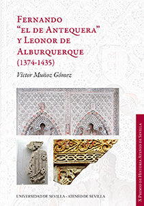 Fernando "el de Antequera" y Leonor de Alburquerque (1374-1435), de Muñoz Gómez, Víctor | portada del libro