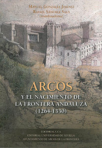 Arcos y el nacimiento de la frontera andaluza (1264-1330), de Astillero Ramos | portada del libro