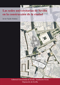 Las sedes universitarias de Sevilla en la construcción de la ciudad, de Tejido Jiménez, Javier | portada del libro