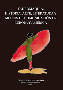Tauromaquia. Historia, Arte, Literatura y Medios de Comunicación en Europa y América, de HALCON,FATIMA | portada del libro