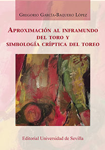Aproximación al inframundo del toro y simbología críptica del toreo, de García-Baquero López, Gregorio | portada del libro