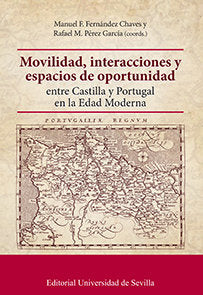 Movilidad, interacciones y espacios de oportunidad entre Castilla y Portugal en la Edad Moderna, de Fernández Chaves, Manuel 