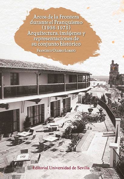 ARCOS DE LA FRONTERA DURANTE EL FRANQUISMO 1936-1975, de OLLERO LOBATO, FRANCISCO | portada del libro
