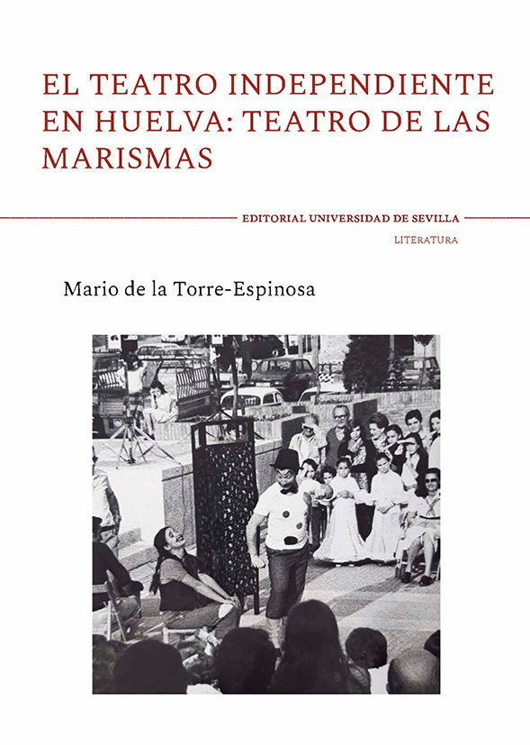 El teatro independiente en Huelva: teatro de las marismas, de TORRE-ESPINOSA, MARIO DE LA | portada del libro