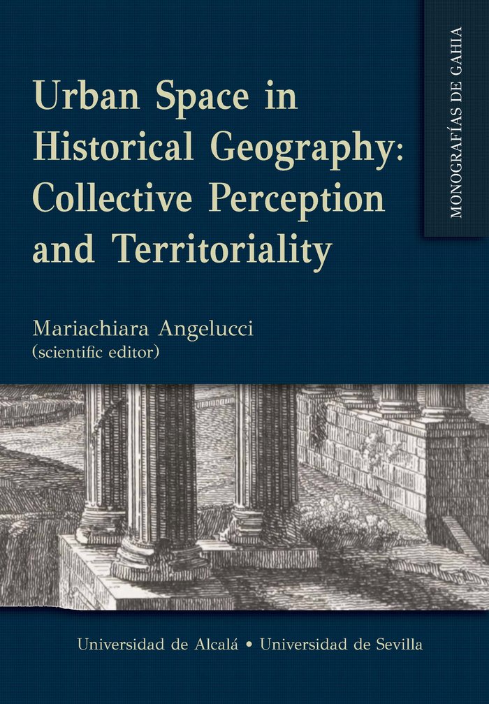 URBAN SPACE IN HISTORICAL GEOGRAPHY: COLLECTIVE PERCEPTION AND TERRITORIALITY, de ANGELUCCI, MARIACHIARA | portada del libro