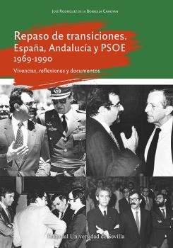 REPASO DE TRANSICIONES ESPAÑA ANDALUCIA Y PSOE 1969-1990, de RODRIGUEZ DE LA BORBOLLA CAMOYAN | portada del libro