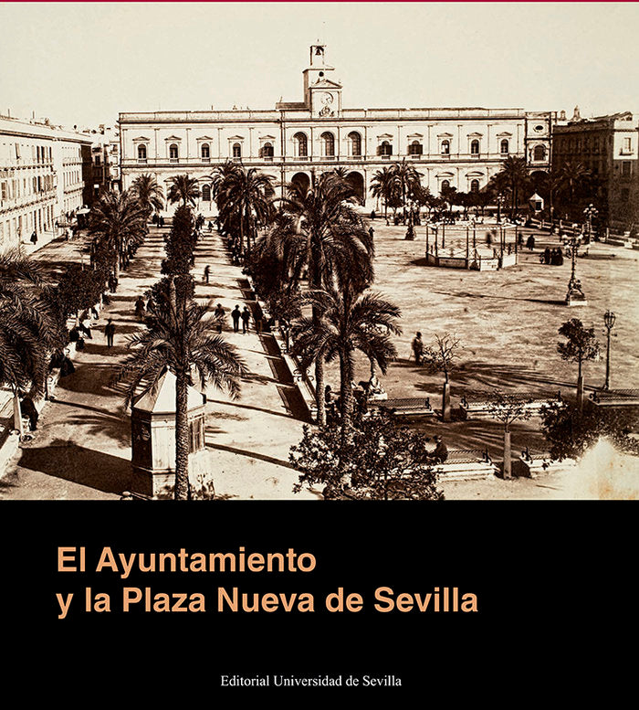 El Ayuntamiento y la Plaza Nueva de Sevilla, de RUBIALES TORREON, JAVIER | portada del libro