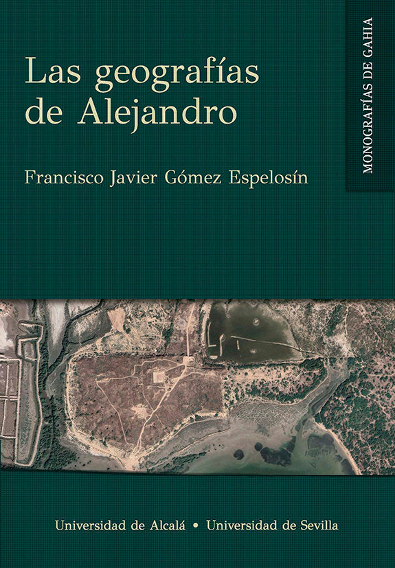 LAS GEOGRAFIAS DE ALEJANDRO, de GOMEZ ESPELOSIN, FRANCISCO JAVIER | portada del libro