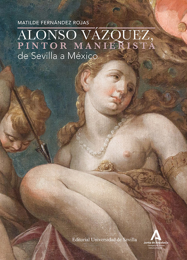 ALONSO VAZQUEZ PINTOR MANIERISTA DE SEVILLA A MEXICO, de FERNANDEZ ROJAS, MATILDE | portada del libro