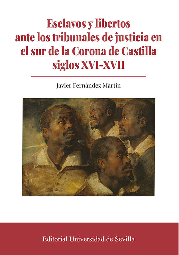 Esclavos y libertos ante los tribunales de justicia en el sur de la Corona de Castilla siglos XVI-XV, de FERNANDEZ MARTIN | p