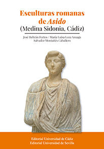 Esculturas romanas de Asido (Medina Sidonia, Cádiz), de Beltrán Fortes, José | portada del libro