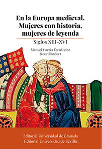 En la Europa medieval. Mujeres con historia, mujeres de leyenda, de García Fernández, Manuel | portada del libro
