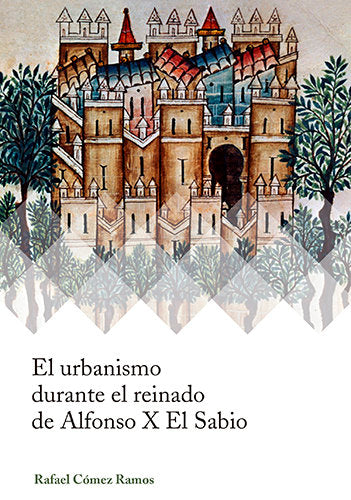 El urbanismo durante el reinado de Alfonso X El Sabio, de Cómez Ramos, Rafael | portada del libro