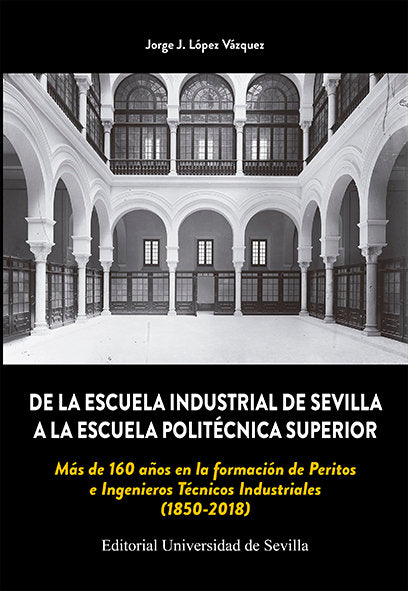 De la Escuela Industrial de Sevilla a la Escuela Politécnica Superior, de López Vázquez, Jorge J. | portada del libro