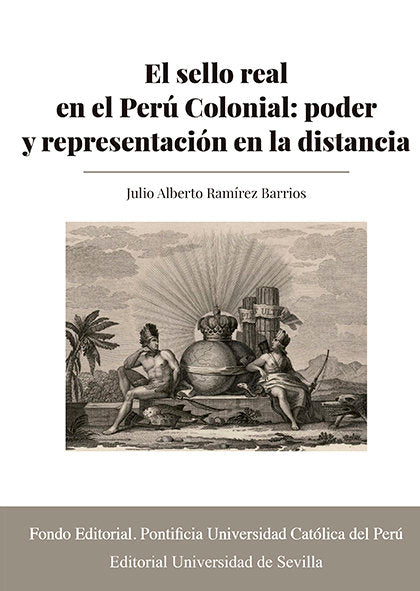 EL SELLO REAL EN EL PERU COLONIAL PODER Y, de RAMIREZ BARRIOS, JULIO ALBERTO | portada del libro