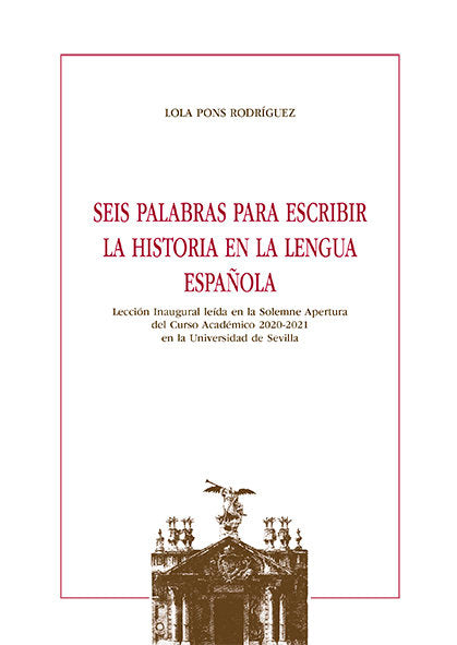Seis palabras para escribir la Historia en la lengua española, de Pons Rodríguez, Lola | portada del libro