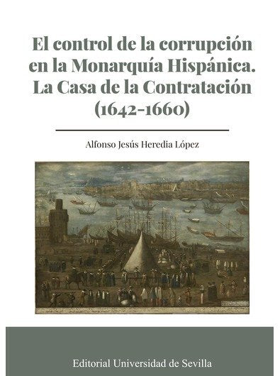 EL CONTROL DE LA CORRUPCION EN LA MONARQUIA HISPANICA. LA CASA DE LA CONTRATACIO, de HEREDIA LOPEZ, ALFONSO JESUS | portada d