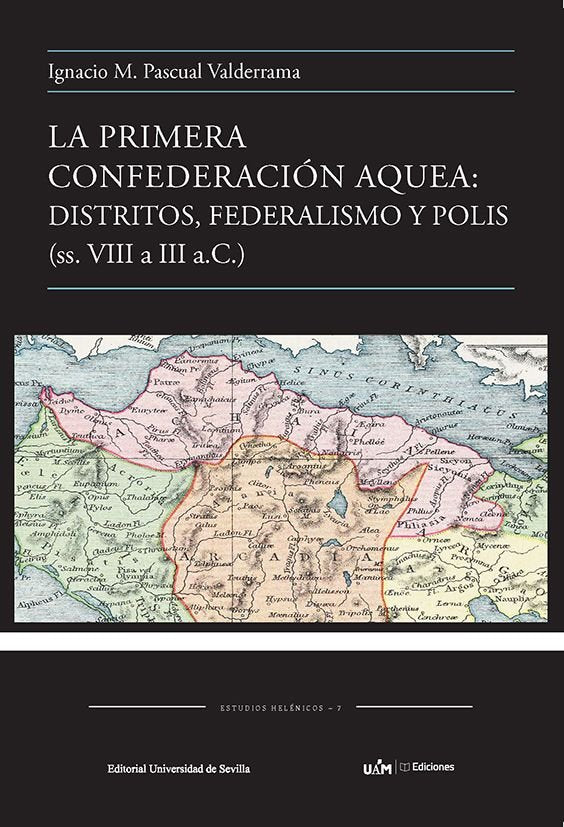 LA PRIMERA CONFEDERACION AQUEA: DISTRITOS, FEDERALISMO Y POLIS (SS.VIII A III A., de PASCUAL VALDERRAMA, IGNACIO M. | portada