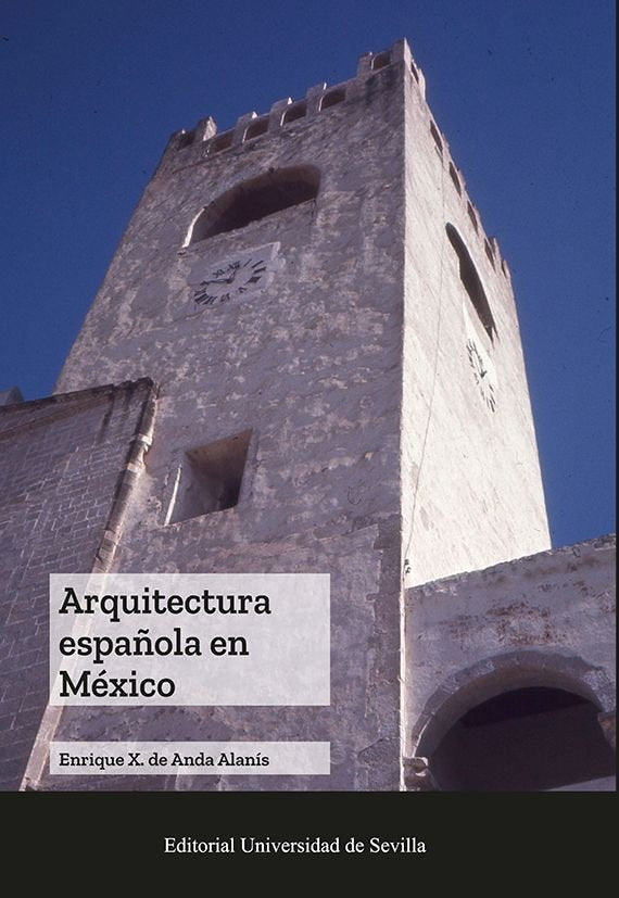 ARQUITECTURA ESPAÑOLA EN MEXICO, de ANDA ALANIS, ENRIQUE JAVIER DE | portada del libro