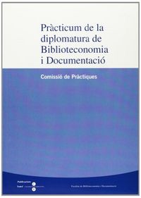 Pràcticum de la diplomatura de Biblioteconomia i Documentació (Comissió de Pràctiques), de Facultat de Biblioteconomia i Docu