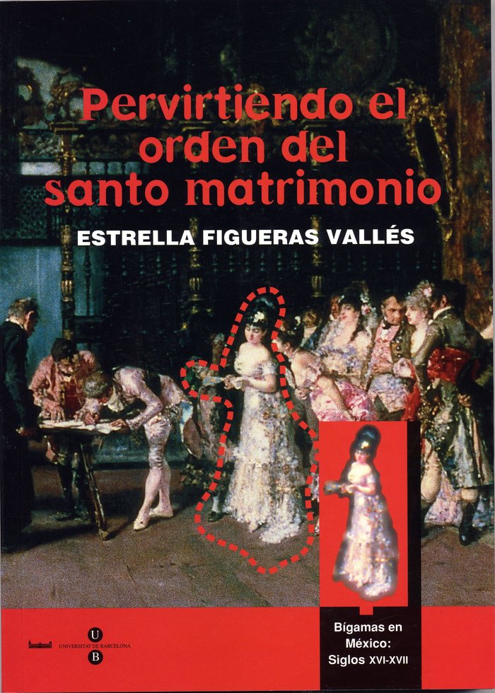 Pervirtiendo el orden del santo matrimonio. Bígamas en México: S. XVI - XVII, de Figueras Valles | portada del libro