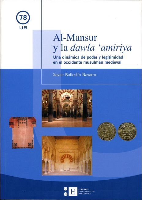 Al-Mansur y la dawla 'amiriya. Una dinámica de poder y legitimidad en el occidente musulmán medieval, de Ballestín Navarro | 
