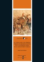 Gran rey de Persia, El: formas de representación de la alteridad persa en el imaginario griego, de Manel García Sánchez | por