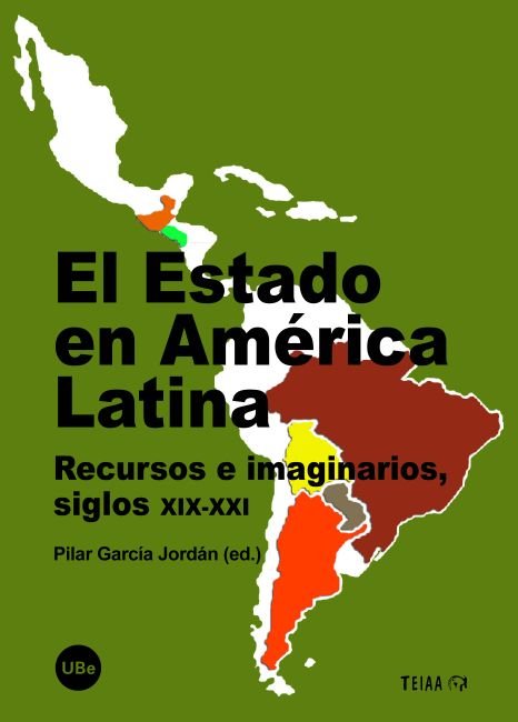 El Estado en América Latina. Recursos e imaginarios, siglos XIX-XXI, de García Jordán, Pilar | portada del libro