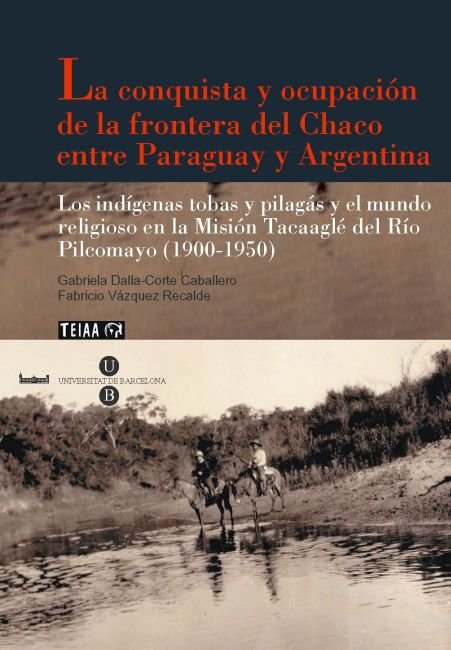 La conquista y ocupación de la frontera del Chaco entre Paraguay y Argentina, de Dalla-Corte Caballero, Gabriela | portada de
