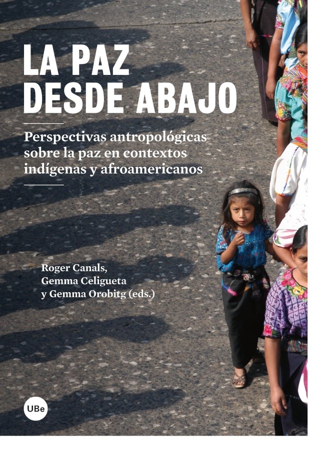 La paz desde abajo. Perspectivas antropológicas sobre la paz en contextos indígenas y afroamericanos, de Orobitg Canal, Gemma
