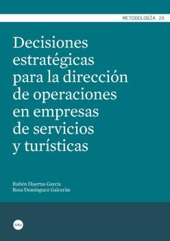 Decisiones estratégicas para la dirección de operaciones en empresas de servicios y turísticas, de Huertas García, Rubén | po