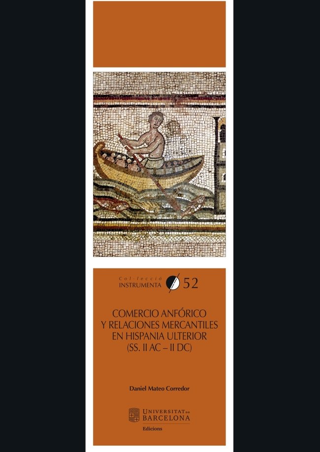 Comercio anfórico y relaciones mercantiles en Hispania Ulterior (s. II a.C. - II d.C.), de Mateo Corredor, Daniel | portada d