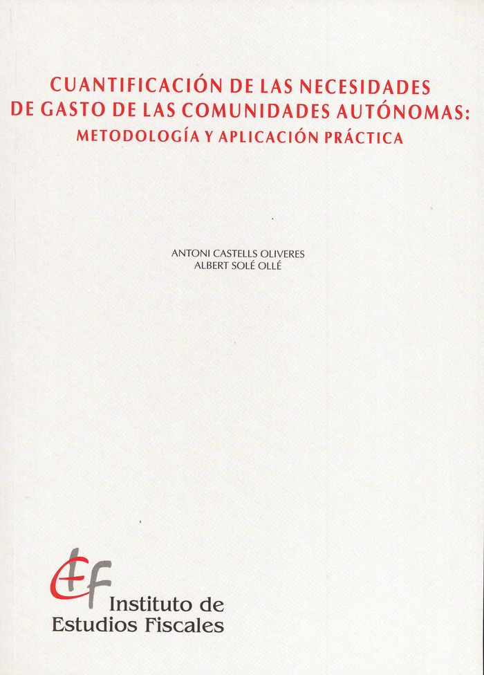 Cuantificación de las necesidades de gasto de las comunidades autónomas: metodología y aplicación pr, de Castells Oliveres, A