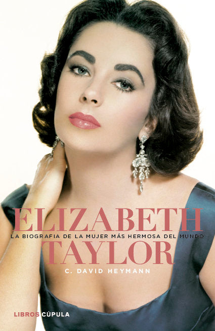 Elizabeth Taylor. La biograf¡a de la mujer más hermosa del mundo, de C. DAVID HEYMANN | portada del libro