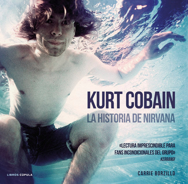 Kurt Cobain. La historia de Nirvana, de CARRIE BORZILLO | portada del libro